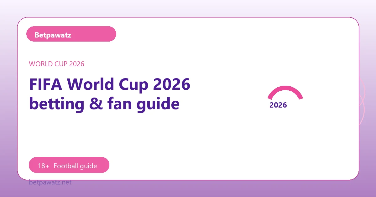 FIFA World Cup 2026 betting & fan guide - Betpawatz football guide